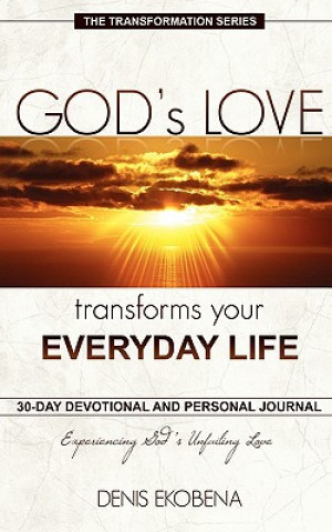 God's Love Transforms Your Everyday Life: 30 Days Devotion and Journal