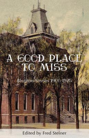 A Good Place to Miss: Bluffton Stories 1900-1975