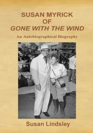 Susan Myrick of Gone with the Wind: An Autobiographical Biography