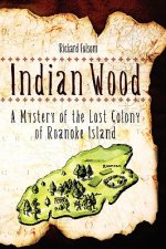 Indian Wood: A Mystery of the Lost Colony