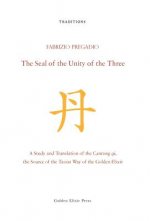 The Seal of the Unity of the Three: A Study and Translation of the Cantong Qi, the Source of the Taoist Way of the Golden Elixir