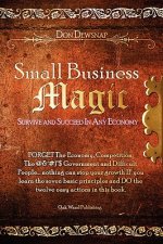 Small Business Magic: Survive and Succeed in Any Economy