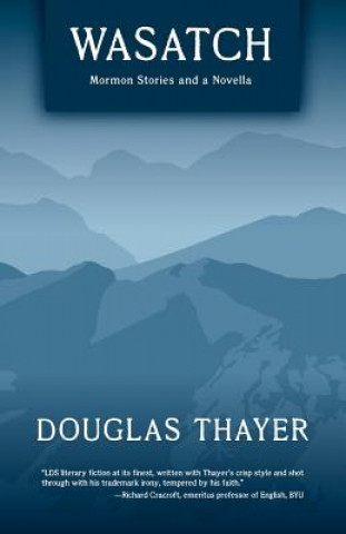 Wasatch: Mormon Stories and a Novella