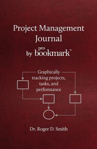 Project Management Journal by Probookmark: Graphically Tracking Projects, Tasks, and Performance