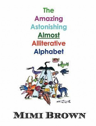 The Amazing Astonishing Almost Alliterative Alphabet