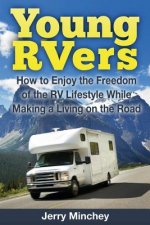 Young Rvers: How to Enjoy the Freedom of the RV Lifestyle While Making a Living on the Road