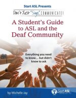 Don't Just Sign... Communicate!: A Student's Guide to ASL and the Deaf Community