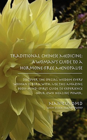 Traditional Chinese Medicine: A Woman's Guide to a Hormone-Free Menopause