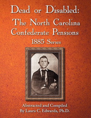 Dead or Disabled: The North Carolina Confederate Pensions, 1885 Series