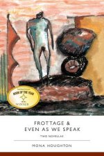 Frottage & Even as We Speak: Two Novellas