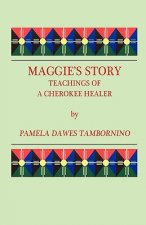 Maggie's Story: Teachings of a Cherokee Healer