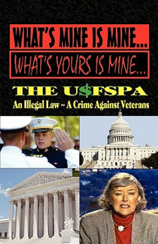 What's Mine Is Mine, What's Yours Is Mine: The Usfspa an Illegal Law a Crime Against Veterans