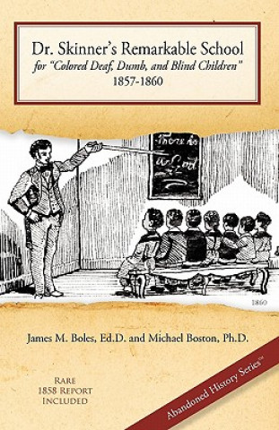 Dr. Skinner's Remarkable School for Colored Deaf, Dumb, and Blind Children 1857-1860