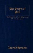 The Gospel of You: The Truth about God, Religion, and Who You Really Are