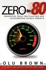 Zero to 80: Innovative Ideas for Planting and Accelerating Church Growth