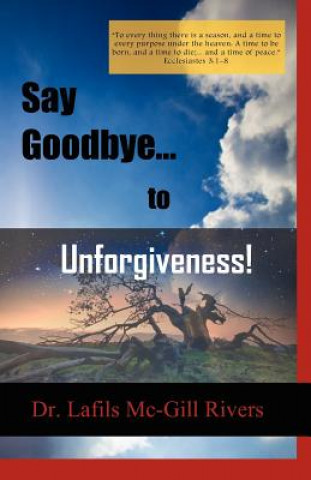 Say Goodbye to Unforgiveness