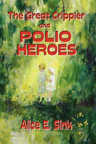 The Great Crippler and Polio Heroes