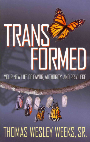 Transformed: Your New Life of Favor, Authority, and Privilege