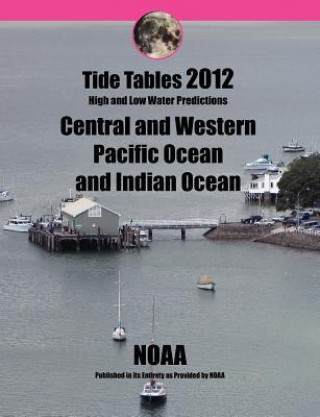 Tide Tables 2012: Central and Western Pacific Ocean and Indian Ocean