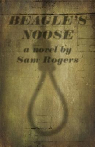 Beagle's Noose: A Novel by Sam Rogers