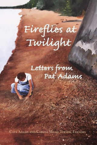 Fireflies at Twilight: Letters from Pat Adams