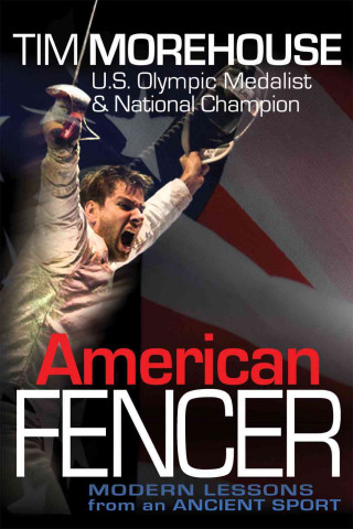 American Fencer: Modern Lessons from an Ancient Sport