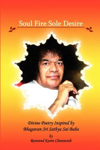 Soul Fire Sole Desire: Divine Poetry Inspired by Bhagavan Sri Sathya Sai Baba