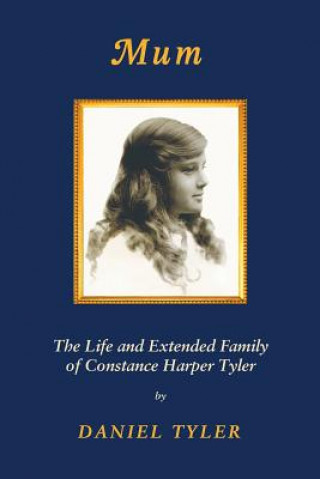 Mum: The Life and Extended Family of Constance Harper Tyler