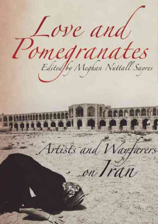 Love and Pomegranates: Artists and Wayfarers on Iran