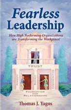 Fearless Leadership How High Performing Organizations Are Transforming the Workplace!