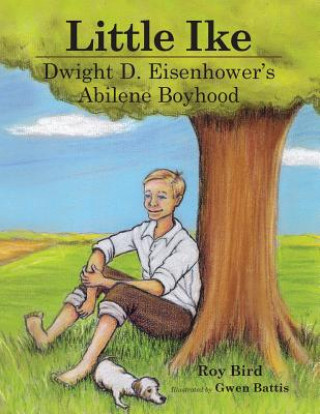 Little Ike: Dwight D. Eisenhower's Abilene Boyhood