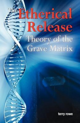 The Etherical Release (Theory of the Grave Matrix)