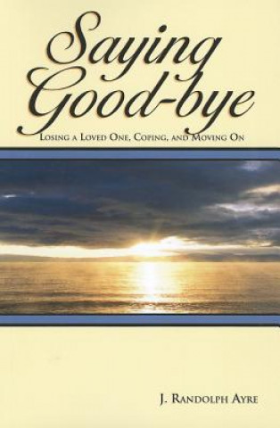 Saying Good-Bye: Losing a Loved One, Coping, and Moving on