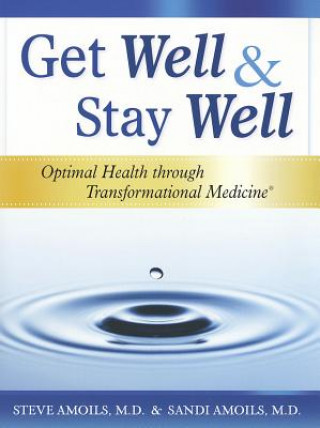 Get Well & Stay Well: Optimal Health Through Transformational Medicine