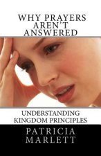 Why Prayers Aren't Answered: Understanding Kingdom Principles