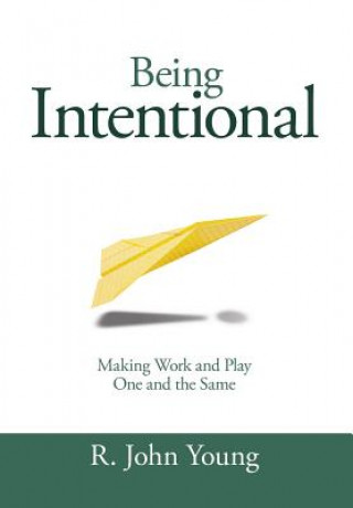 Being Intentional- Making Work and Play One and the Same