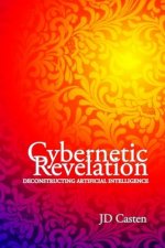 Cybernetic Revelation: Deconstructing Artificial Intelligence