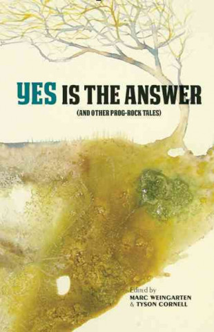 Yes Is the Answer: And Other Prog Rock Tales