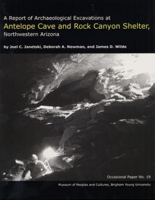 A Report of Archaeological Excavations at Antelope Cave and Rock Canyon Shelter, Northwestern Arizona Op #19