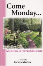 Come Monday...: My Journey on the Pink Ribbon Road