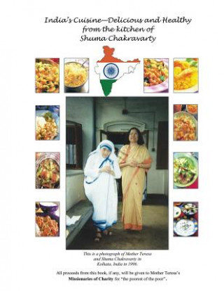 India's Cuisine - Delicious and Healthy from the Kitchen of Shuma Chakravarty