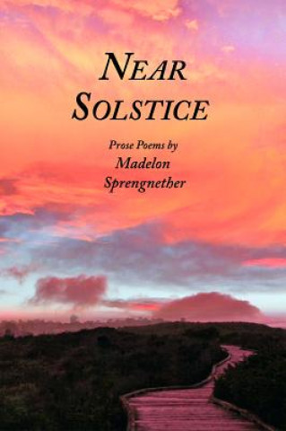 Near Solstice: Prose Poems