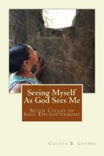 Seeing Myself as God Sees Me: Seven Steps of Soul Enlightenment