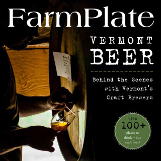 FarmPlate Vermont Beer: Behind the Scenes with Vermont's Craft Brewers