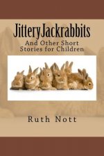 Jitteryjackrabbits: And Other Short Stories for Children