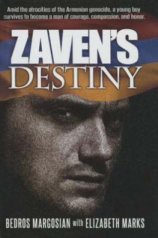 Zaven's Destiny: Amid the Atrocities of the Armenian Genocide, a Young Boy Survives to Become a Man of Courage, Compassion, and Honor.