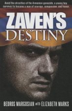 Zavens Destiny: Amid the Artocities of the Armenian Genocide, a Young Boy Survives to Become a Man of Courage