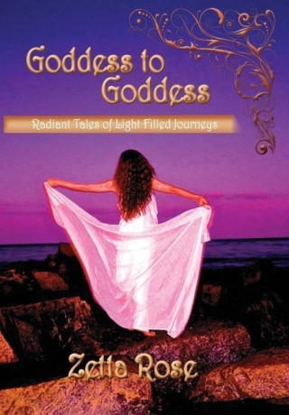 Goddess to Goddess: Radiant Tales of Light Filled Journeys