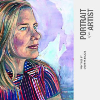 Portrait of an Artist: Paintings by Sarah M. Brokke