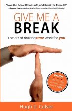 Give Me a Break: The Art of Making Time Work for You